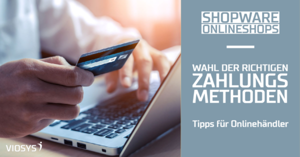 Tipps für Onlinehändler: Wahl der richtigen Zahlungsmethode. Shopware Onlineshops