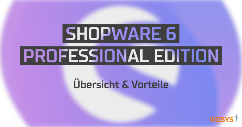 Shopware 6 Professional Edition Übersicht & Voteile